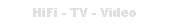 HiFi - TV - Video